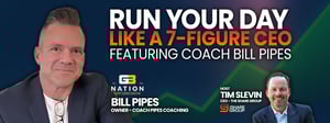 Run your day like a 7-figure CEO with Coach Bill Pipes